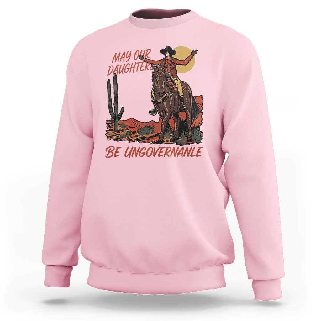 May Our Daughters Be Ungovernable Sweatshirt Retro Cowgirl Western Feminist Protest