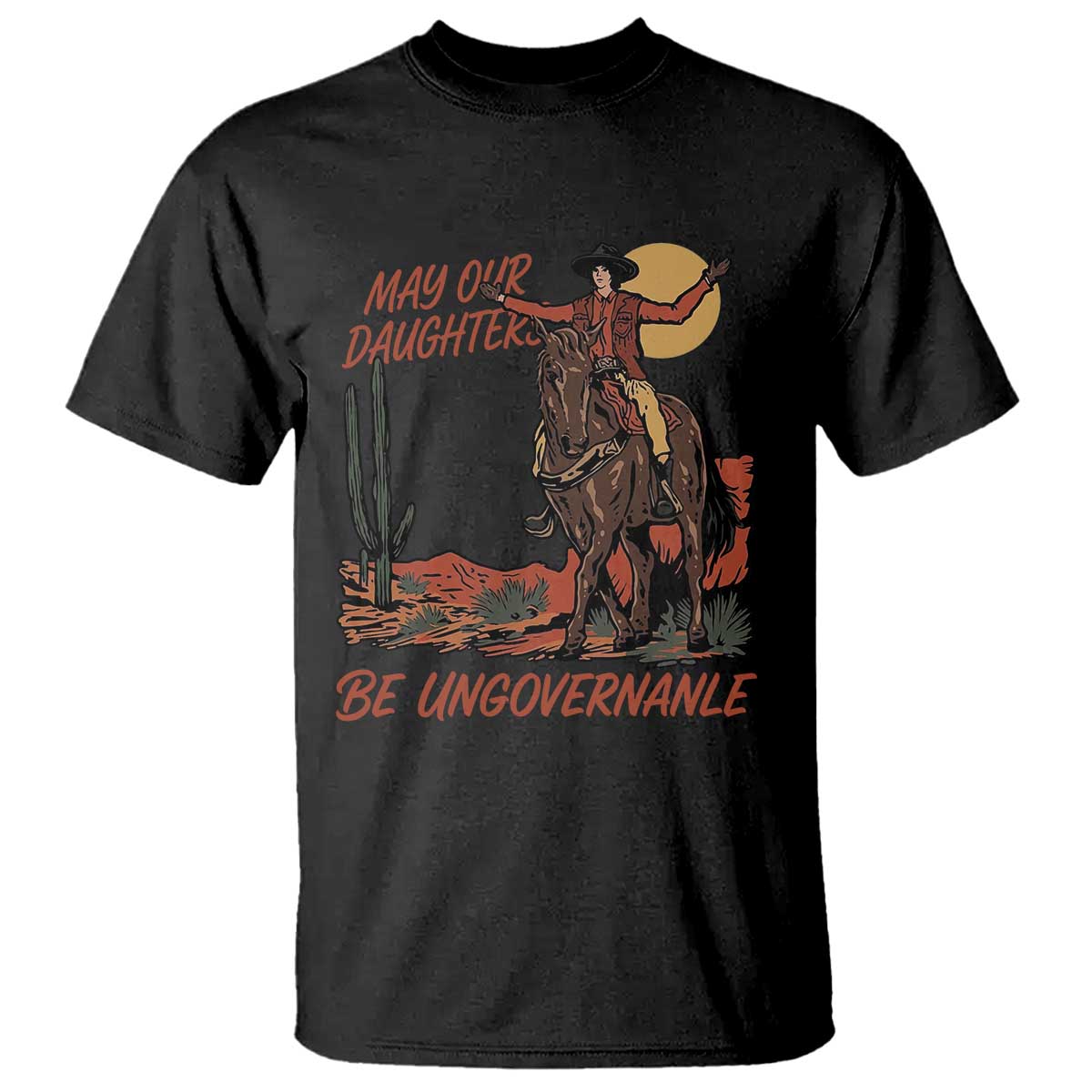 May Our Daughters Be Ungovernable T Shirt Retro Cowgirl Western Feminist Protest