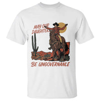 May Our Daughters Be Ungovernable T Shirt Retro Cowgirl Western Feminist Protest