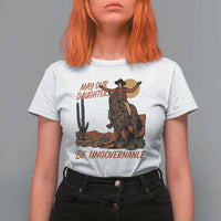 May Our Daughters Be Ungovernable T Shirt For Women Retro Cowgirl Western Feminist Protest