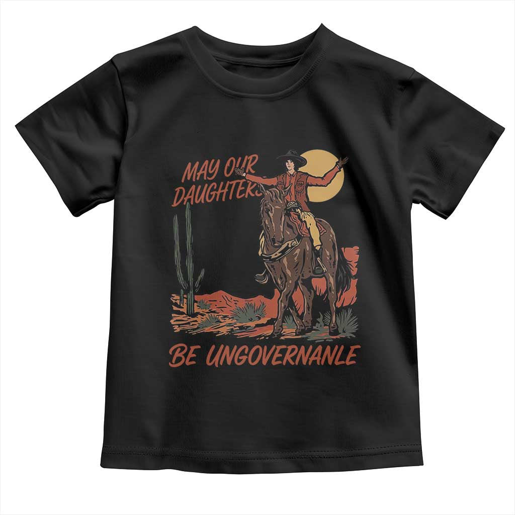 May Our Daughters Be Ungovernable Toddler T Shirt Retro Cowgirl Western Feminist Protest