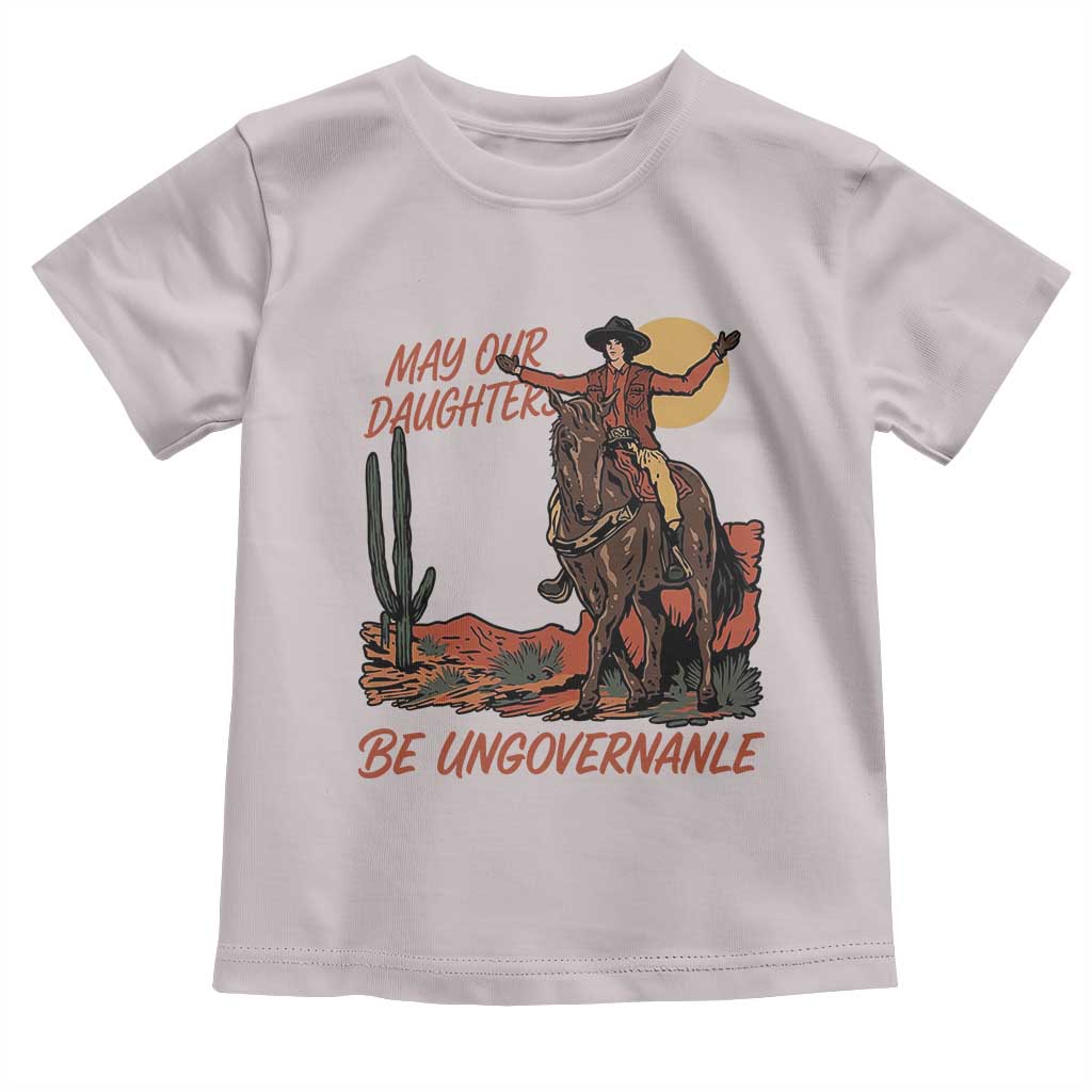 May Our Daughters Be Ungovernable Toddler T Shirt Retro Cowgirl Western Feminist Protest