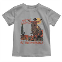 May Our Daughters Be Ungovernable Toddler T Shirt Retro Cowgirl Western Feminist Protest