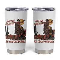 May Our Daughters Be Ungovernable Tumbler Cup Retro Cowgirl Western Feminist Protest