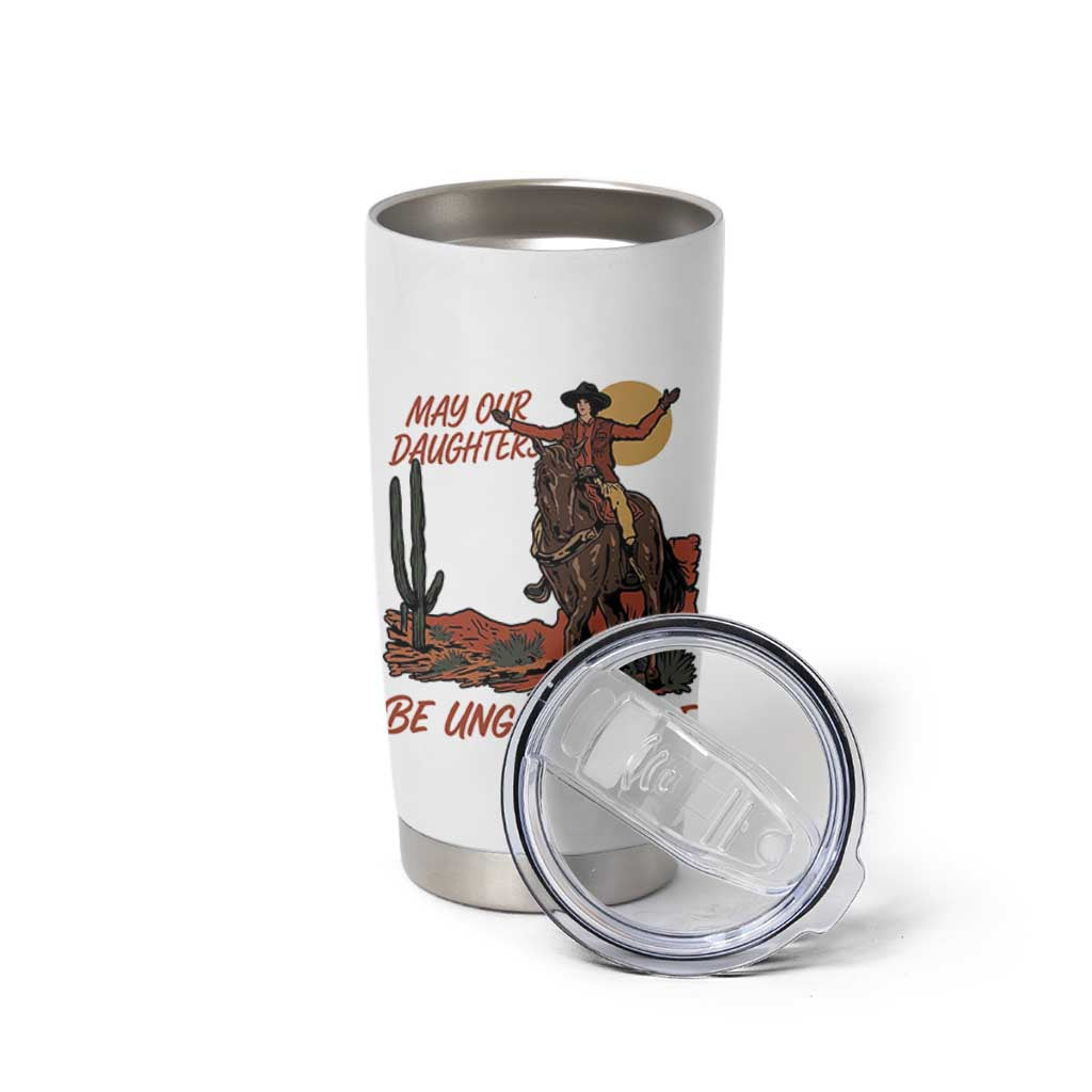 May Our Daughters Be Ungovernable Tumbler Cup Retro Cowgirl Western Feminist Protest