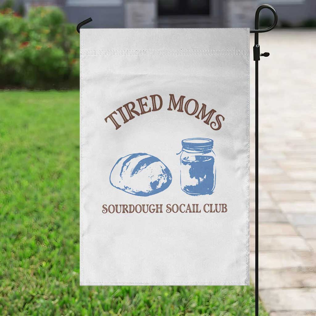 Tired Moms Sourdough Socail Club Garden Flag Funny Baking Baker Humor