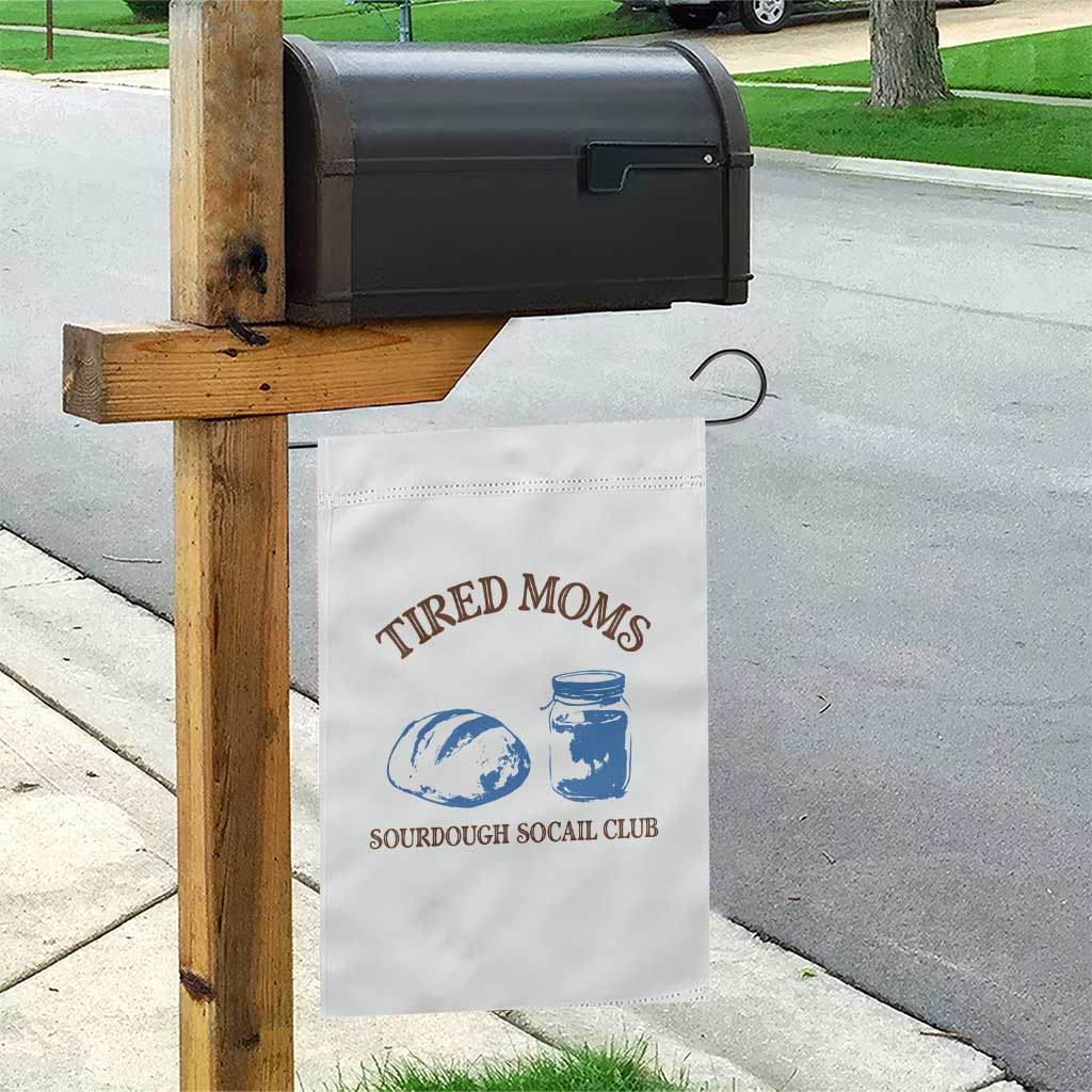 Tired Moms Sourdough Socail Club Garden Flag Funny Baking Baker Humor