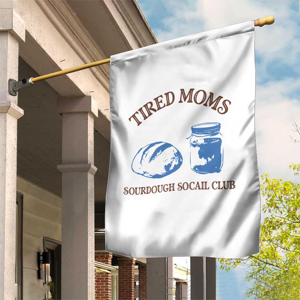 Tired Moms Sourdough Socail Club Garden Flag Funny Baking Baker Humor