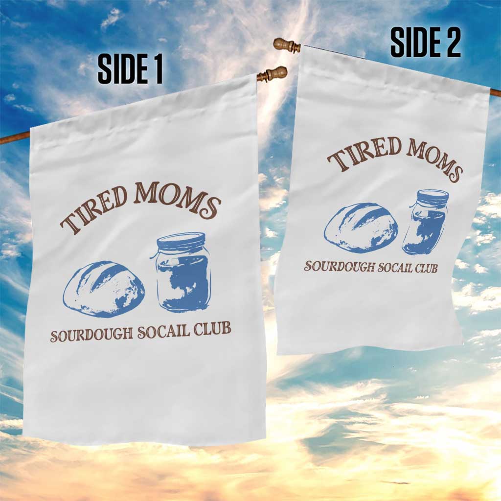 Tired Moms Sourdough Socail Club Garden Flag Funny Baking Baker Humor