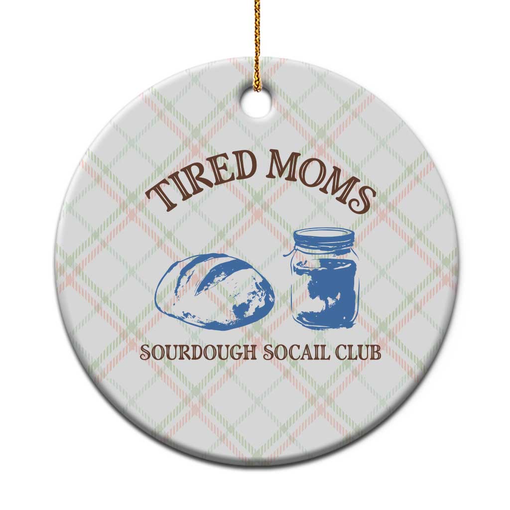 Tired Moms Sourdough Socail Club Ceramic Ornament Funny Baking Baker Humor