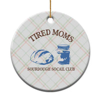 Tired Moms Sourdough Socail Club Ceramic Ornament Funny Baking Baker Humor
