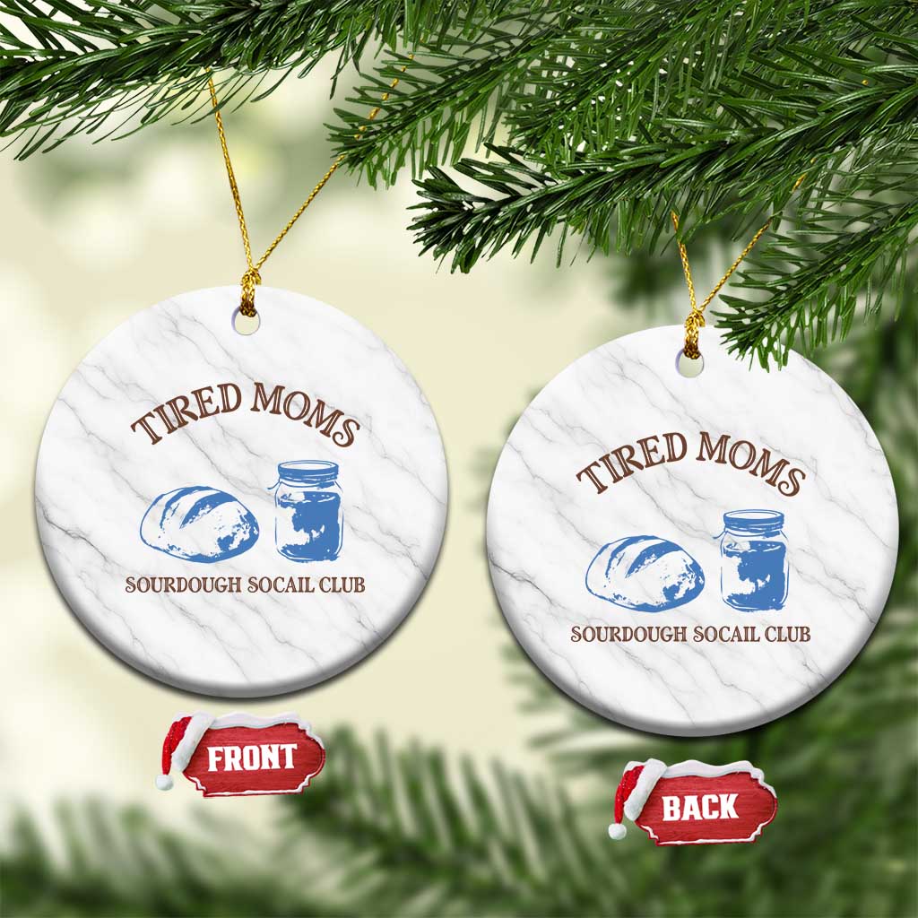 Tired Moms Sourdough Socail Club Ceramic Ornament Funny Baking Baker Humor