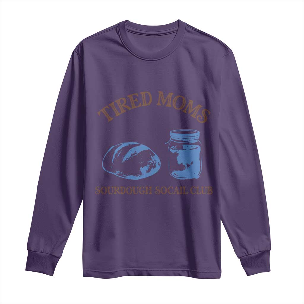 Tired Moms Sourdough Socail Club Long Sleeve Shirt Funny Baking Baker Humor