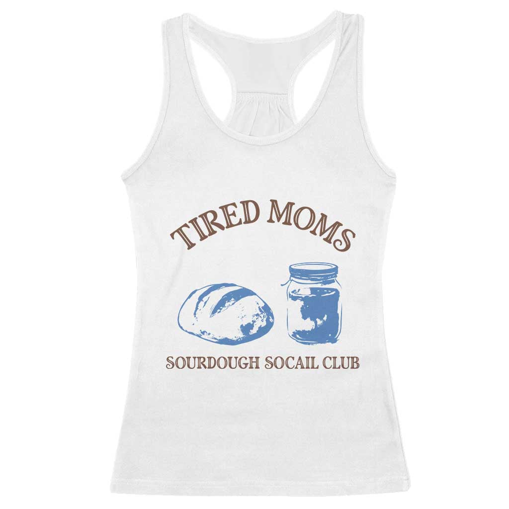 Tired Moms Sourdough Socail Club Racerback Tank Top Funny Baking Baker Humor