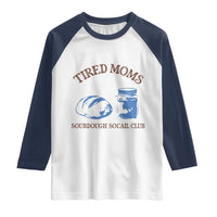 Tired Moms Sourdough Socail Club Raglan Shirt Funny Baking Baker Humor