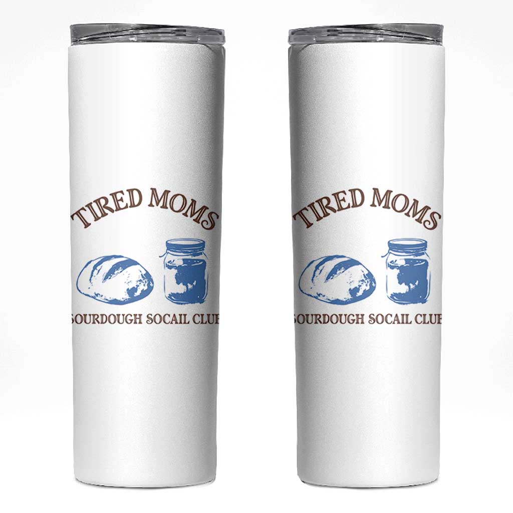 Tired Moms Sourdough Socail Club Skinny Tumbler Funny Baking Baker Humor