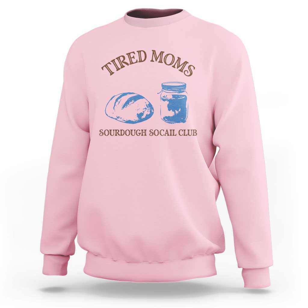 Tired Moms Sourdough Socail Club Sweatshirt Funny Baking Baker Humor
