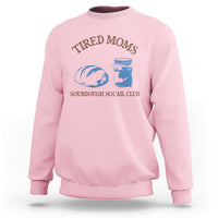 Tired Moms Sourdough Socail Club Sweatshirt Funny Baking Baker Humor