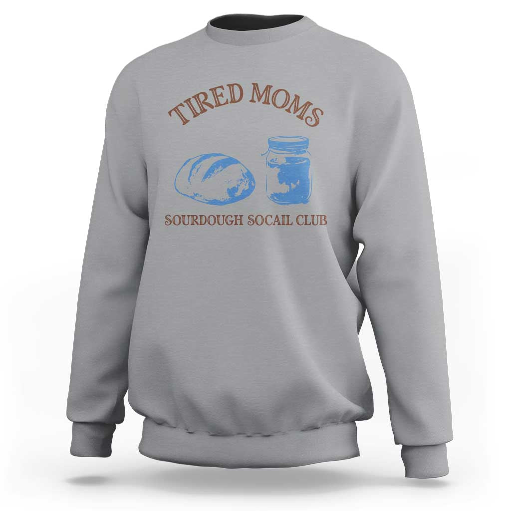 Tired Moms Sourdough Socail Club Sweatshirt Funny Baking Baker Humor