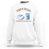 Tired Moms Sourdough Socail Club Sweatshirt Funny Baking Baker Humor