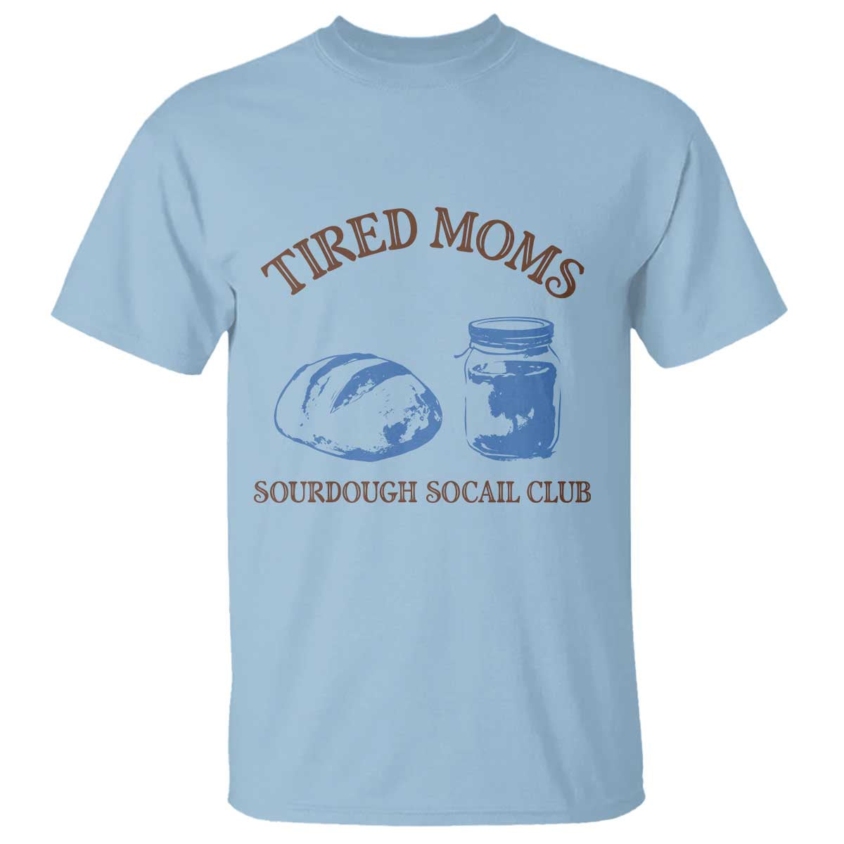 Tired Moms Sourdough Socail Club T Shirt Funny Baking Baker Humor
