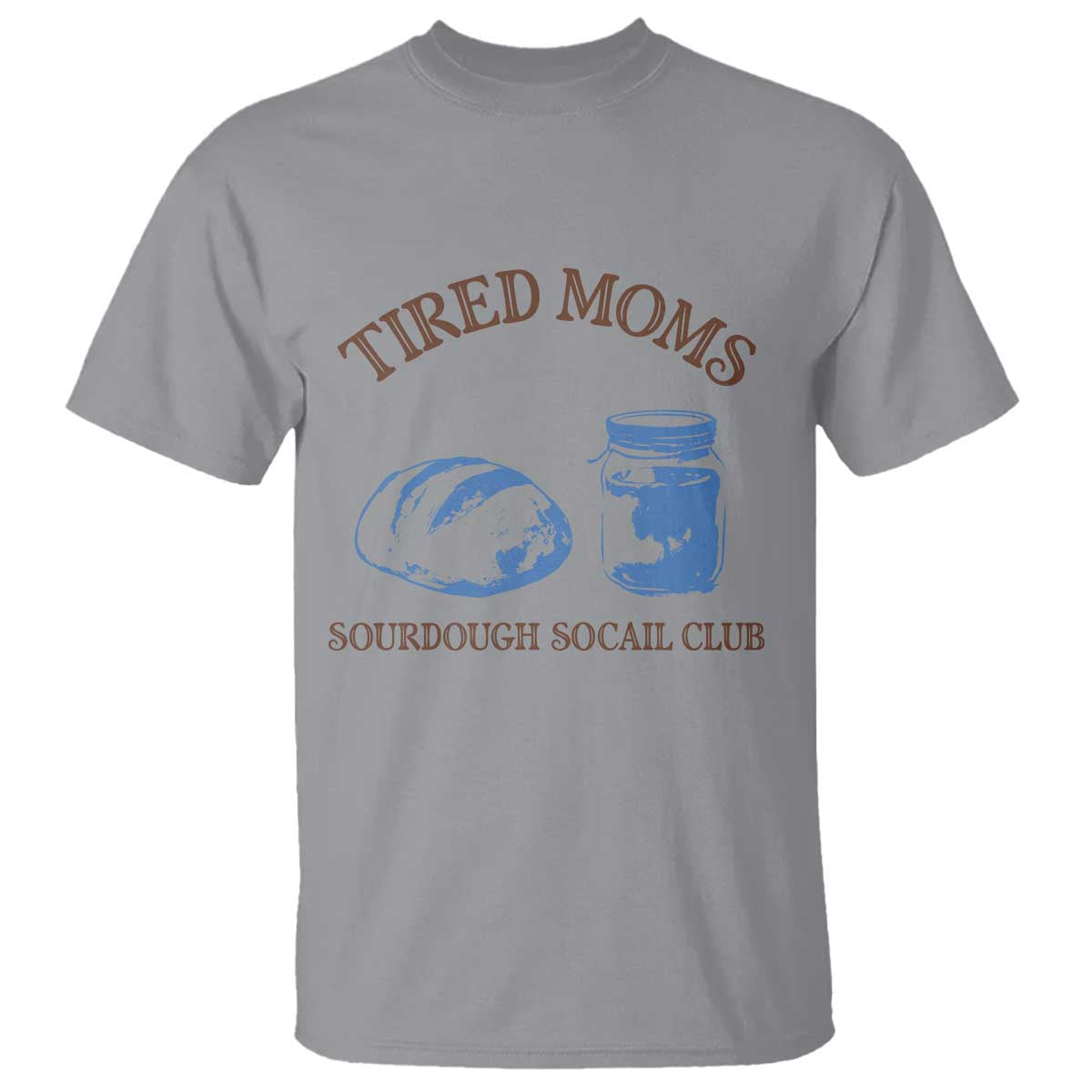 Tired Moms Sourdough Socail Club T Shirt Funny Baking Baker Humor