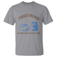 Tired Moms Sourdough Socail Club T Shirt Funny Baking Baker Humor