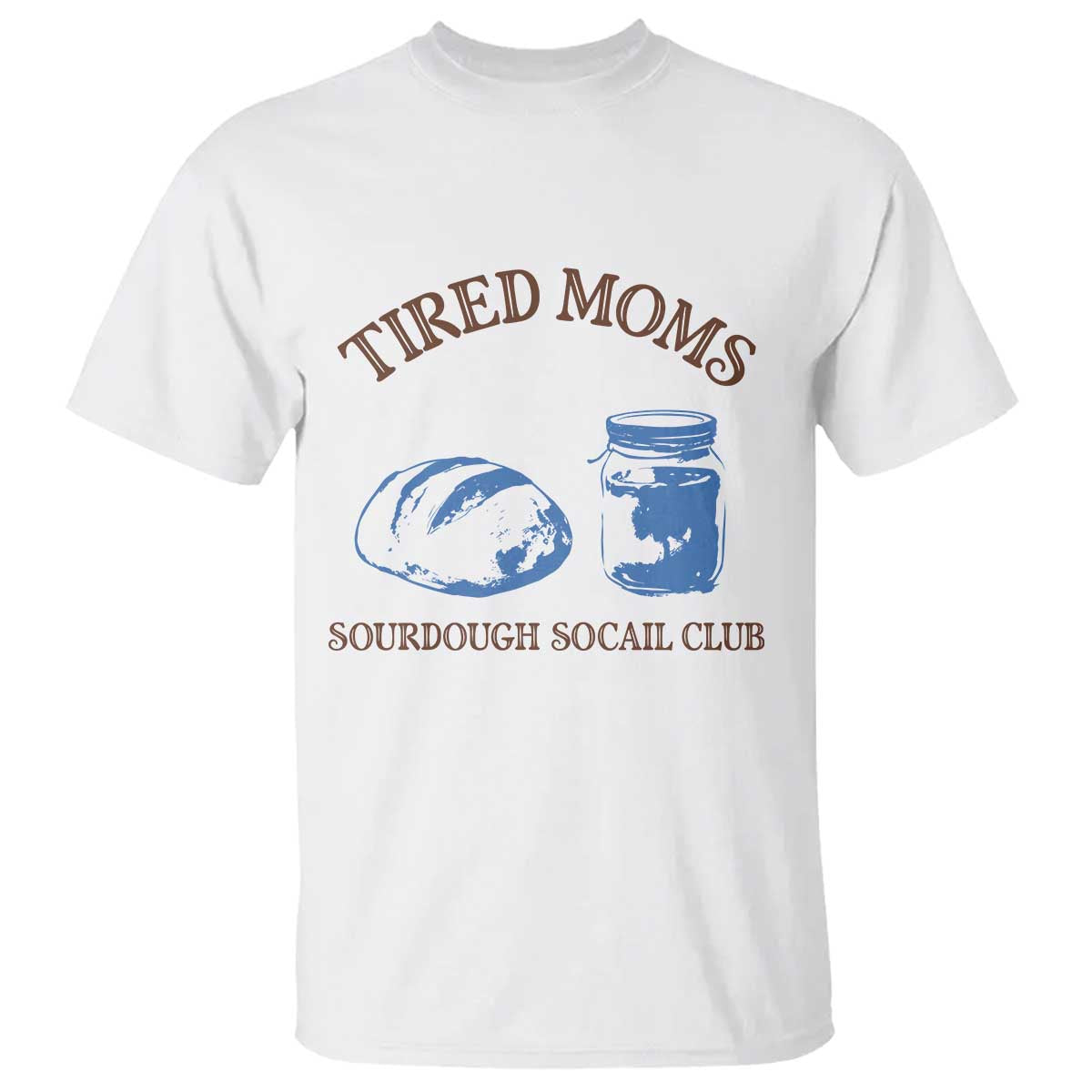 Tired Moms Sourdough Socail Club T Shirt Funny Baking Baker Humor