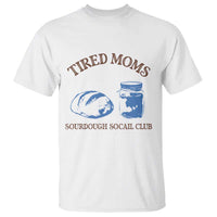 Tired Moms Sourdough Socail Club T Shirt Funny Baking Baker Humor