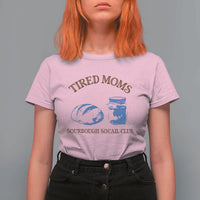 Tired Moms Sourdough Socail Club T Shirt For Women Funny Baking Baker Humor