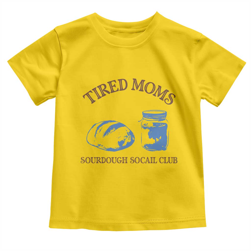 Tired Moms Sourdough Socail Club Toddler T Shirt Funny Baking Baker Humor
