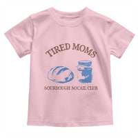 Tired Moms Sourdough Socail Club Toddler T Shirt Funny Baking Baker Humor