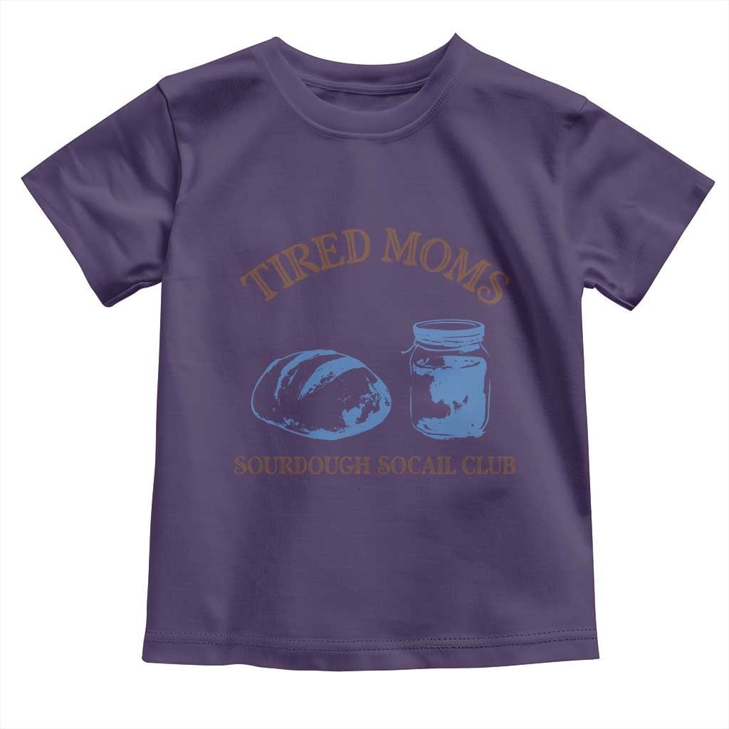 Tired Moms Sourdough Socail Club Toddler T Shirt Funny Baking Baker Humor