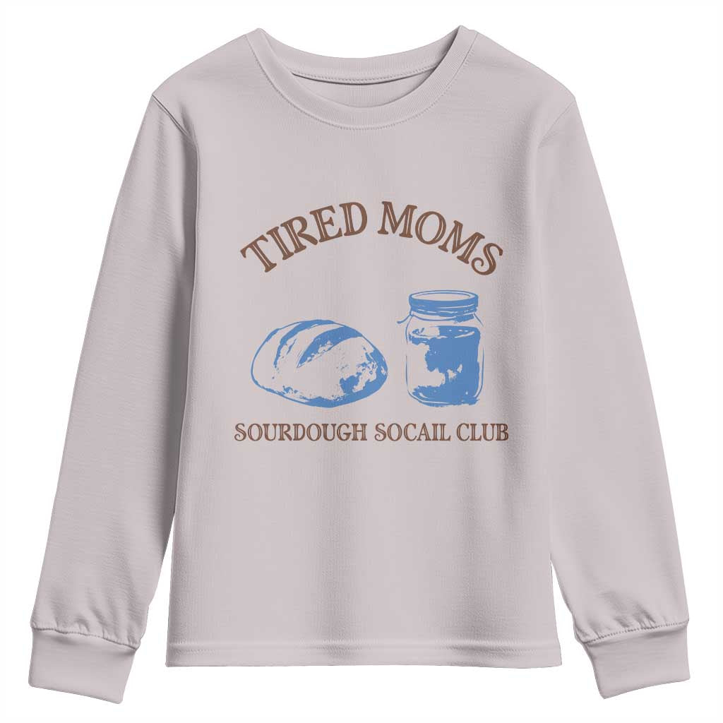 Tired Moms Sourdough Socail Club Youth Sweatshirt Funny Baking Baker Humor