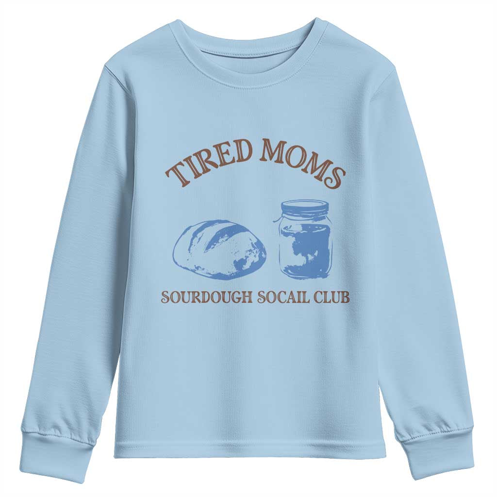 Tired Moms Sourdough Socail Club Youth Sweatshirt Funny Baking Baker Humor