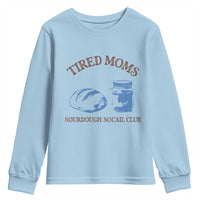 Tired Moms Sourdough Socail Club Youth Sweatshirt Funny Baking Baker Humor