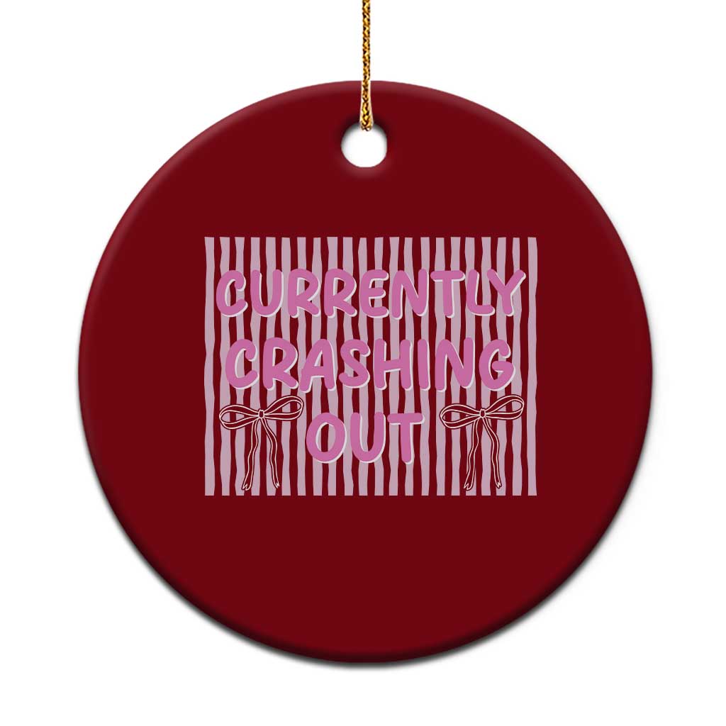 Currently Crashing Out Ceramic Ornament Coquette Pink Bow Sarcastic Funny Quote