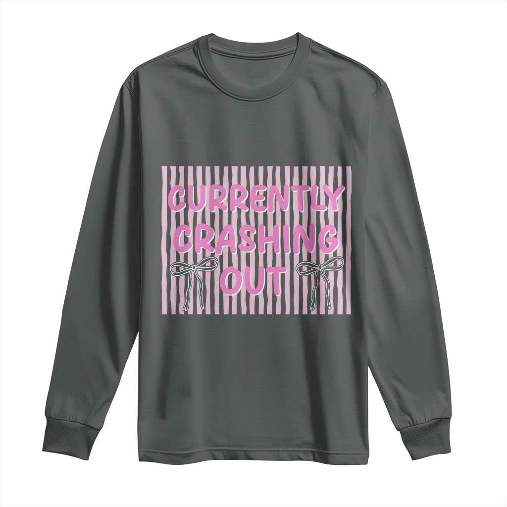 Currently Crashing Out Long Sleeve Shirt Coquette Pink Bow Sarcastic Funny Quote
