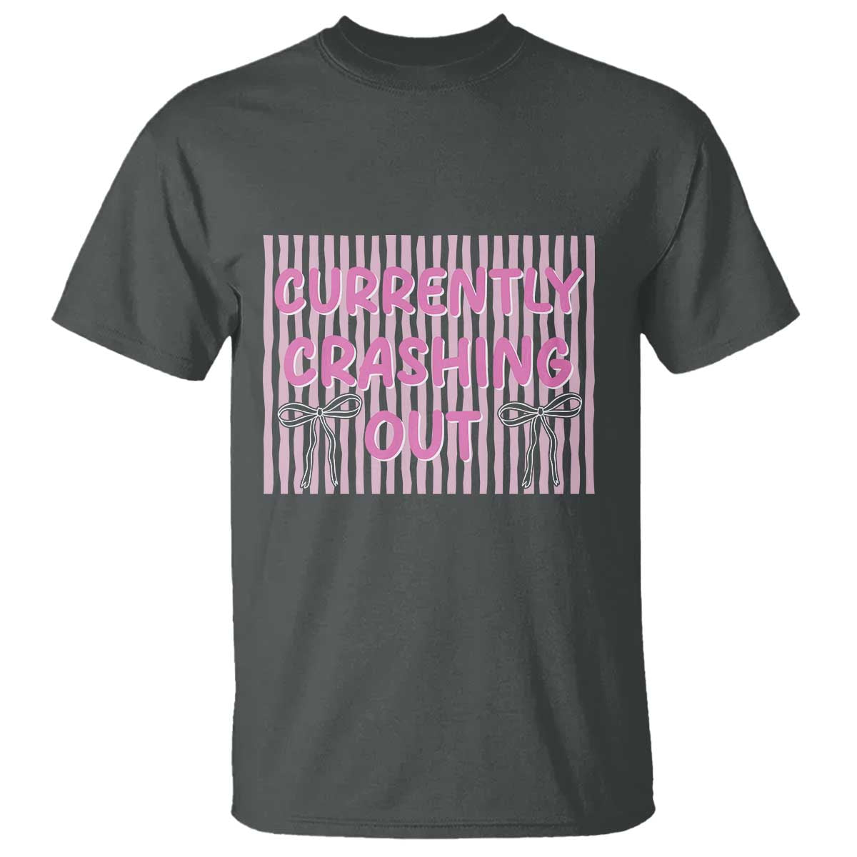 Currently Crashing Out T Shirt Coquette Pink Bow Sarcastic Funny Quote