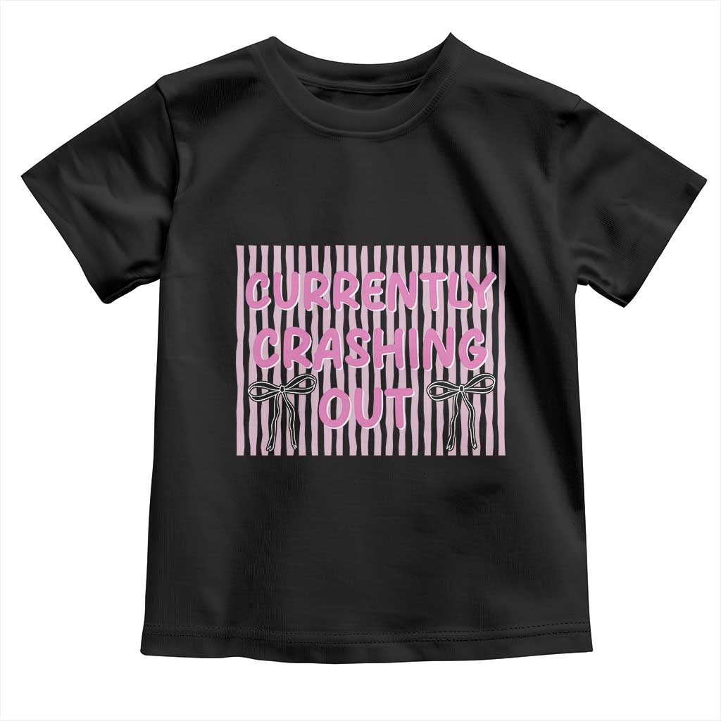 Currently Crashing Out Toddler T Shirt Coquette Pink Bow Sarcastic Funny Quote