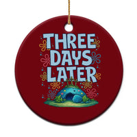 3 Days Later Ceramic Ornament Funny Easter Christian