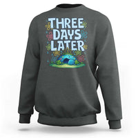 3 Days Later Sweatshirt Funny Easter Christian