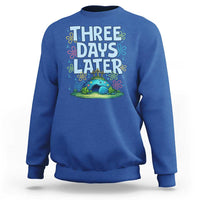 3 Days Later Sweatshirt Funny Easter Christian
