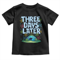 3 Days Later Toddler T Shirt Funny Easter Christian