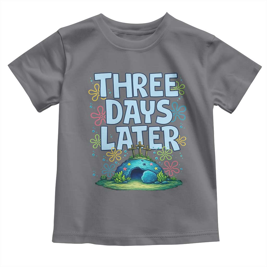 3 Days Later Toddler T Shirt Funny Easter Christian