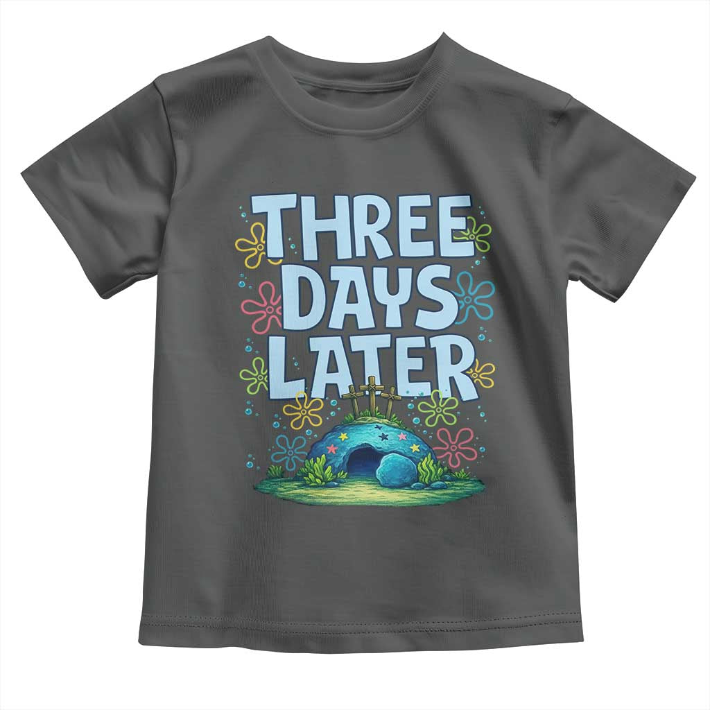 3 Days Later Toddler T Shirt Funny Easter Christian