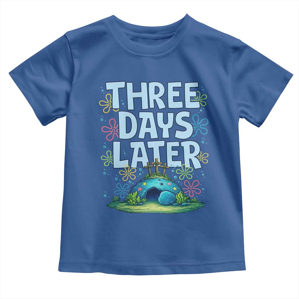 3 Days Later Toddler T Shirt Funny Easter Christian