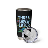 3 Days Later Tumbler Cup Funny Easter Christian