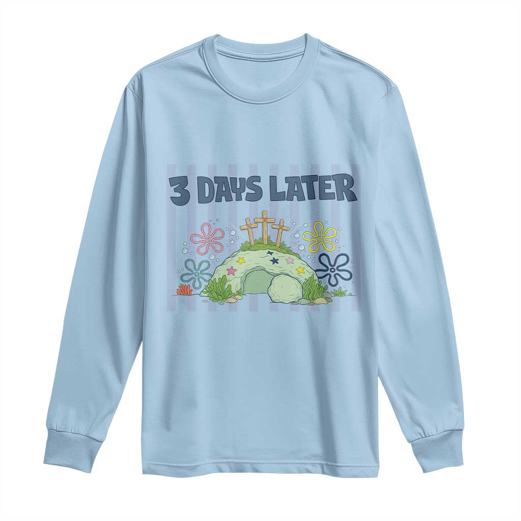 3 Days Later Long Sleeve Shirt Funny Easter Christian Faith Meme