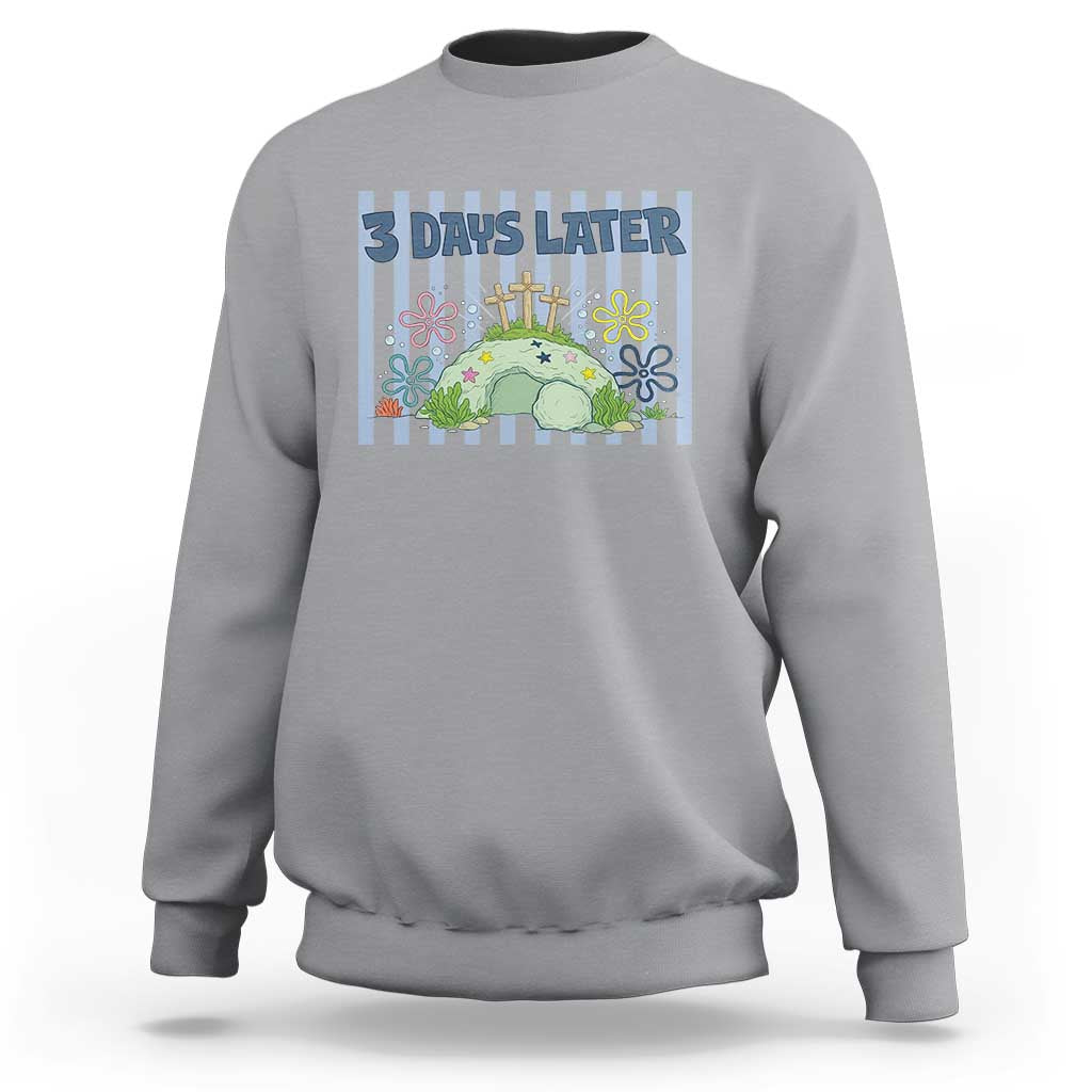 3 Days Later Sweatshirt Funny Easter Christian Faith Meme